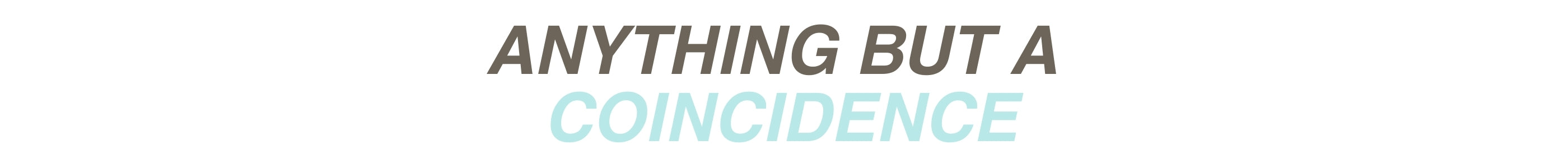 Header reading: anything but a coincidence